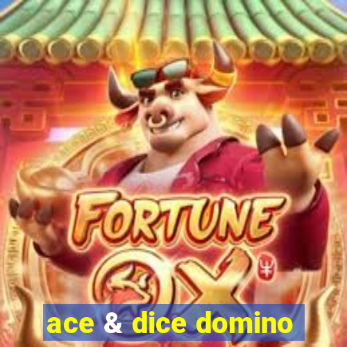 ace & dice domino